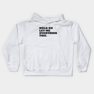 Hold on, let me overthinking this t-shirt Kids Hoodie